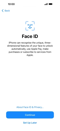 Follow the instructions on the screen to turn on use of Face ID or press Set Up Later. Follow the instructions on the screen to turn on use of Face ID or press Set Up Later.