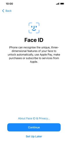 Follow the instructions on the screen to turn on use of Face ID or press Set Up Later. Follow the instructions on the screen to turn on use of Face ID or press Set Up Later.