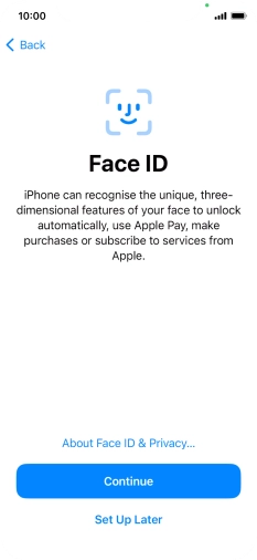 Follow the instructions on the screen to turn on use of Face ID or press Set Up Later. Follow the instructions on the screen to turn on use of Face ID or press Set Up Later.