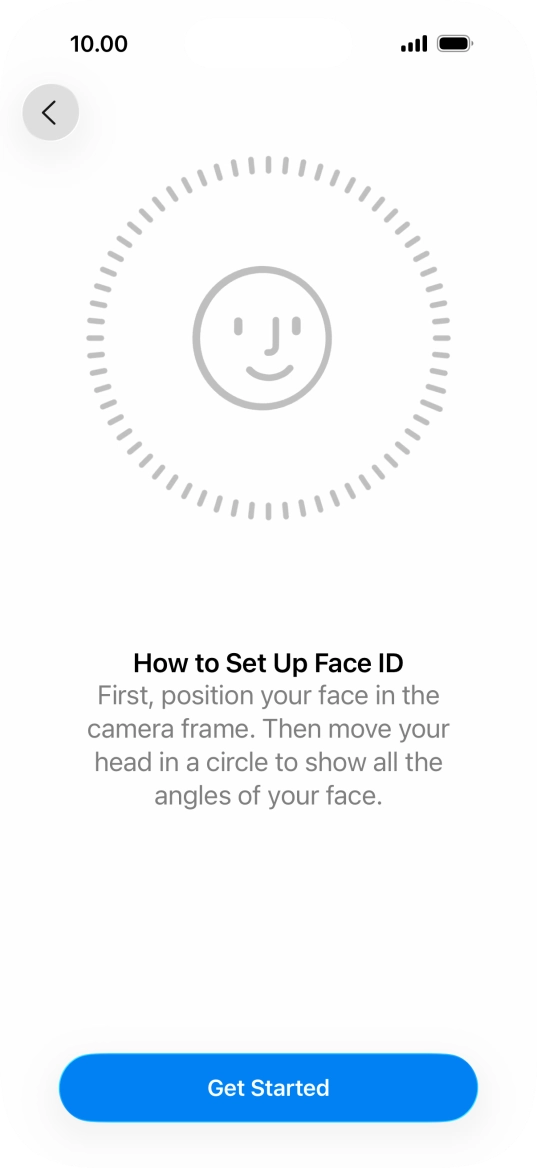 Press Get Started and follow the instructions on the screen to set up Face ID. Press Get Started and follow the instructions on the screen to set up Face ID.