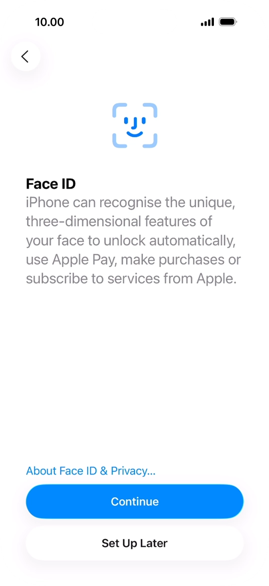 Follow the instructions on the screen to turn on use of Face ID or press Set Up Later. Follow the instructions on the screen to turn on use of Face ID or press Set Up Later.