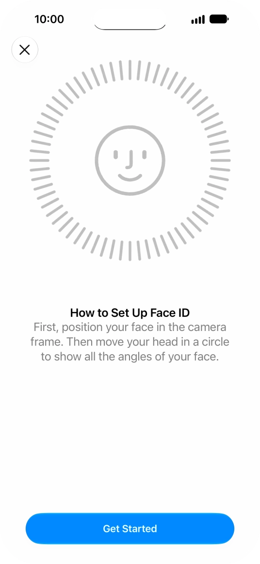 Press Get Started and follow the instructions on the screen to set up Face ID. Press Get Started and follow the instructions on the screen to set up Face ID.