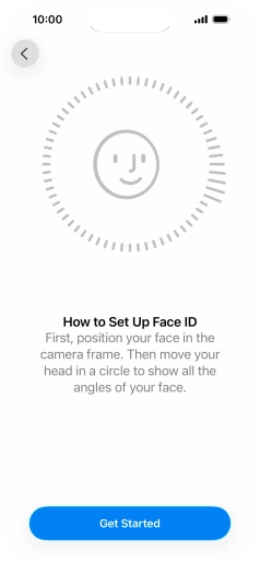 Press Get Started and follow the instructions on the screen to set up Face ID. Press Get Started and follow the instructions on the screen to set up Face ID.