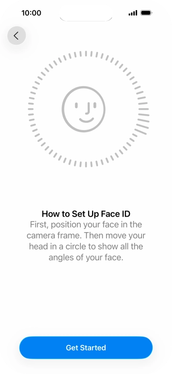 Press Get Started and follow the instructions on the screen to set up Face ID. Press Get Started and follow the instructions on the screen to set up Face ID.