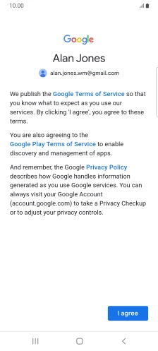 Press I agree and follow the instructions on the screen to select settings for your Google account. Press I agree and follow the instructions on the screen to select settings for your Google account.