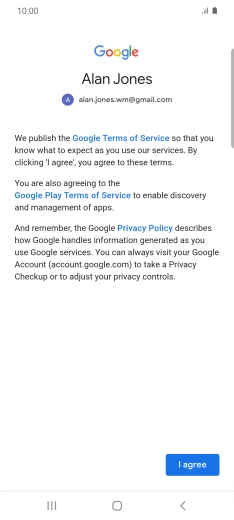 Press I agree and follow the instructions on the screen to select settings for your Google account. Press I agree and follow the instructions on the screen to select settings for your Google account.