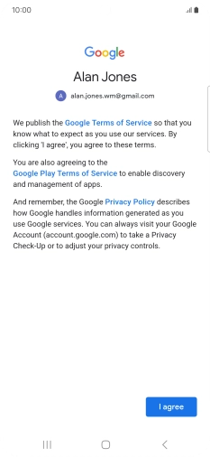Press I agree and follow the instructions on the screen to select settings for your Google account. Press I agree and follow the instructions on the screen to select settings for your Google account.