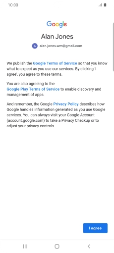 Press I agree and follow the instructions on the screen to select settings for your Google account. Press I agree and follow the instructions on the screen to select settings for your Google account.