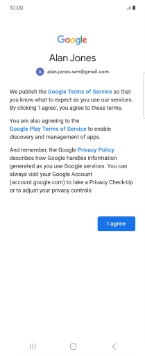 Press I agree and follow the instructions on the screen to select settings for your Google account. Press I agree and follow the instructions on the screen to select settings for your Google account.