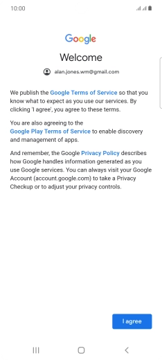 Press I agree and follow the instructions on the screen to select settings for your Google account. Press I agree and follow the instructions on the screen to select settings for your Google account.