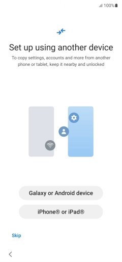 Press the required setting to transfer content from another device or press Skip. Press the required setting to transfer content from another device or press Skip.