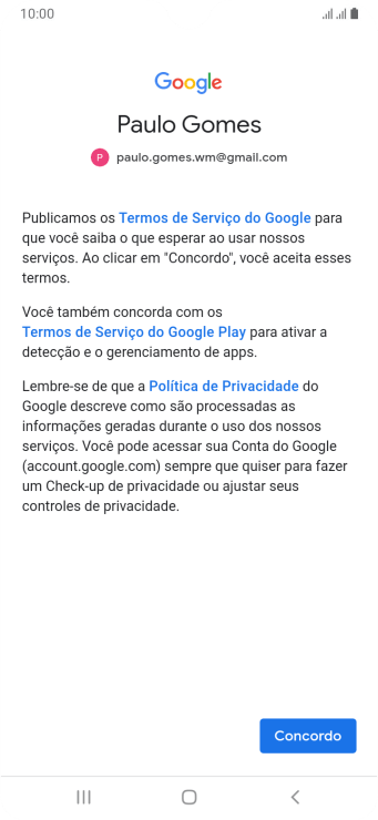 Pressione Concordo, e siga as indicações da tela para selecionar as configurações da sua conta Google. Pressione Concordo, e siga as indicações da tela para selecionar as configurações da sua conta Google.