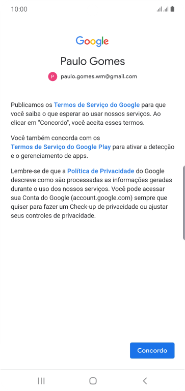 Pressione Concordo, e siga as indicações da tela para selecionar as configurações da sua conta Google. Pressione Concordo, e siga as indicações da tela para selecionar as configurações da sua conta Google.