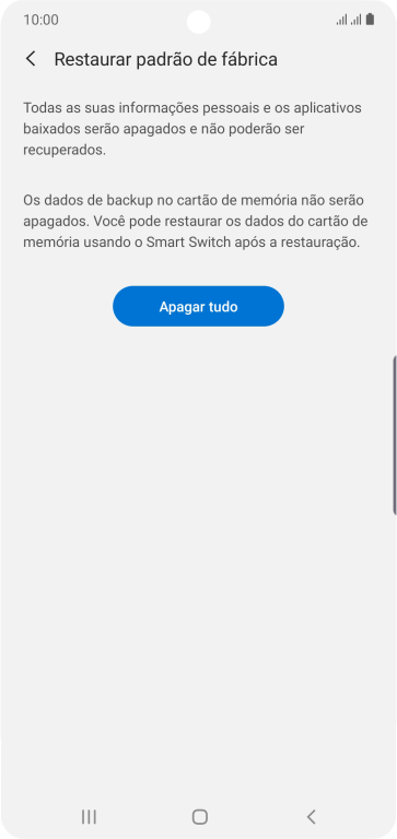 Pressione Apagar tudo. Aguarde um instante, enquanto o celular restaura as configurações padrão. Siga as indicações da tela para configurar o celular, e deixá-lo pronto para o uso. Pressione Apagar tudo. Aguarde um instante, enquanto o celular restaura as configurações padrão. Siga as indicações da tela para configurar o celular, e deixá-lo pronto para o uso.