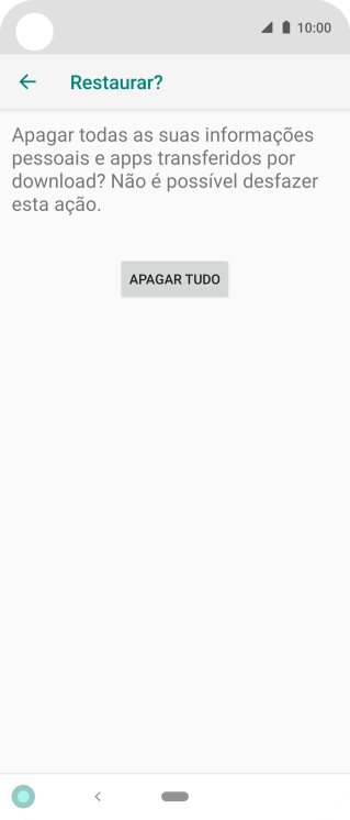 Pressione APAGAR TUDO. Aguarde um instante, enquanto o celular restaura as configurações padrão. Siga as indicações da tela para configurar o celular, e deixá-lo pronto para o uso. Pressione APAGAR TUDO. Aguarde um instante, enquanto o celular restaura as configurações padrão. Siga as indicações da tela para configurar o celular, e deixá-lo pronto para o uso.