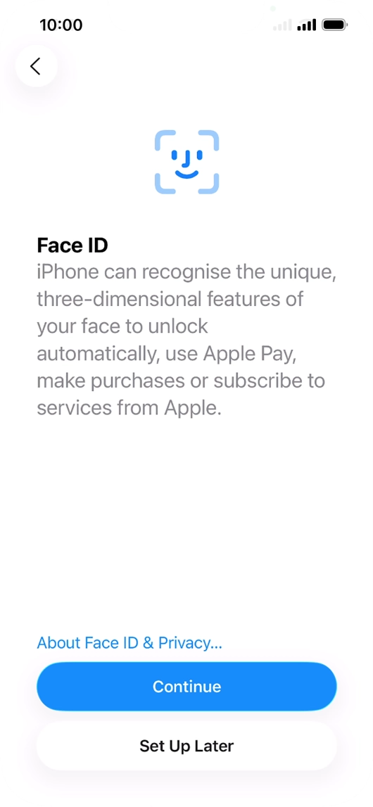 Follow the instructions on the screen to turn on use of Face ID or press Set Up Later. Follow the instructions on the screen to turn on use of Face ID or press Set Up Later.