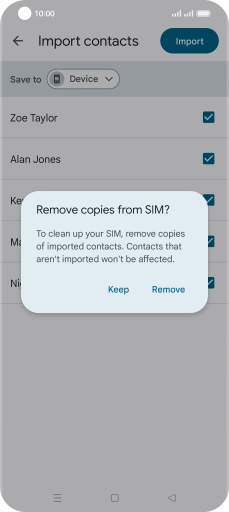 If you want to keep the copied contacts on your SIM, press Keep. If you want to keep the copied contacts on your SIM, press Keep.