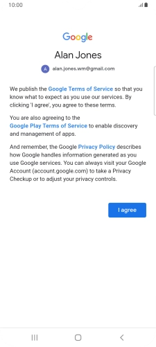 Press I agree and follow the instructions on the screen to select settings for your Google account. Press I agree and follow the instructions on the screen to select settings for your Google account.