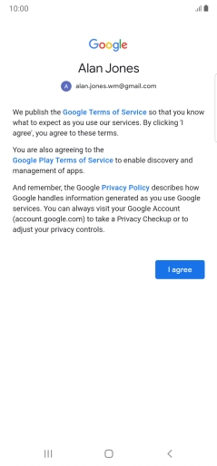 Press I agree and follow the instructions on the screen to select settings for your Google account. Press I agree and follow the instructions on the screen to select settings for your Google account.