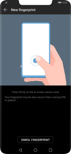 Press ENROL FINGERPRINT and follow the instructions on the screen to create the phone lock code using your fingerprint. Press ENROL FINGERPRINT and follow the instructions on the screen to create the phone lock code using your fingerprint.