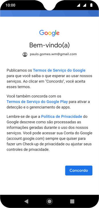 Pressione Concordo, e siga as indicações da tela para selecionar as configurações da sua conta Google. Pressione Concordo, e siga as indicações da tela para selecionar as configurações da sua conta Google.