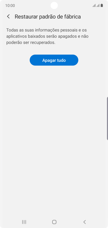 Pressione Apagar tudo. Aguarde um instante, enquanto o celular restaura as configurações padrão. Siga as indicações da tela para configurar o celular, e deixá-lo pronto para o uso. Pressione Apagar tudo. Aguarde um instante, enquanto o celular restaura as configurações padrão. Siga as indicações da tela para configurar o celular, e deixá-lo pronto para o uso.