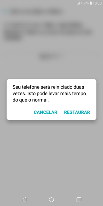Pressione RESTAURAR. Aguarde um instante, enquanto o celular restaura as configurações padrão. Siga as indicações da tela para configurar o celular, e deixá-lo pronto para o uso. Pressione RESTAURAR. Aguarde um instante, enquanto o celular restaura as configurações padrão. Siga as indicações da tela para configurar o celular, e deixá-lo pronto para o uso.