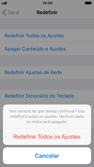 Pressione Redefinir Todos os Ajustes. Aguarde um instante, enquanto o celular restaura as configurações padrão. Siga as indicações da tela para configurar o celular, e deixá-lo pronto para o uso. Pressione Redefinir Todos os Ajustes. Aguarde um instante, enquanto o celular restaura as configurações padrão. Siga as indicações da tela para configurar o celular, e deixá-lo pronto para o uso.