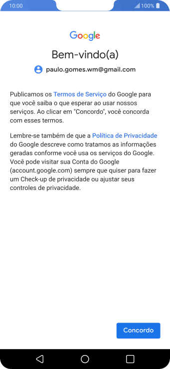 Pressione Concordo, e siga as indicações da tela para selecionar as configurações da sua conta Google. Pressione Concordo, e siga as indicações da tela para selecionar as configurações da sua conta Google.