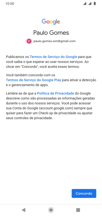 Pressione Concordo, e siga as indicações da tela para selecionar as configurações da sua conta Google. Pressione Concordo, e siga as indicações da tela para selecionar as configurações da sua conta Google.