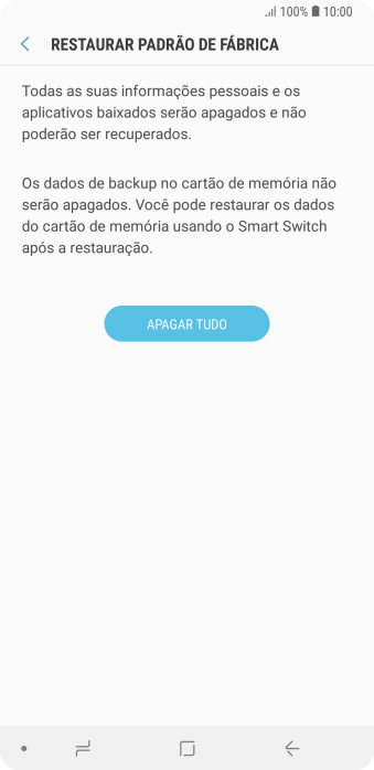 Pressione APAGAR TUDO. Aguarde um instante, enquanto o celular restaura as configurações padrão. Siga as indicações da tela para configurar o celular, e deixá-lo pronto para o uso. Pressione APAGAR TUDO. Aguarde um instante, enquanto o celular restaura as configurações padrão. Siga as indicações da tela para configurar o celular, e deixá-lo pronto para o uso.
