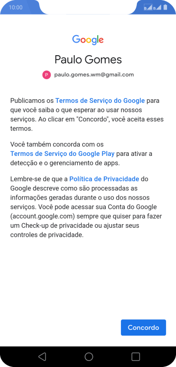 Pressione Concordo, e siga as indicações da tela para selecionar as configurações da sua conta Google. Pressione Concordo, e siga as indicações da tela para selecionar as configurações da sua conta Google.