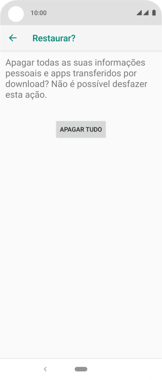 Pressione APAGAR TUDO. Aguarde um instante, enquanto o celular restaura as configurações padrão. Siga as indicações da tela para configurar o celular, e deixá-lo pronto para o uso. Pressione APAGAR TUDO. Aguarde um instante, enquanto o celular restaura as configurações padrão. Siga as indicações da tela para configurar o celular, e deixá-lo pronto para o uso.