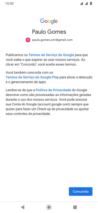 Pressione Concordo, e siga as indicações da tela para selecionar as configurações da sua conta Google. Pressione Concordo, e siga as indicações da tela para selecionar as configurações da sua conta Google.