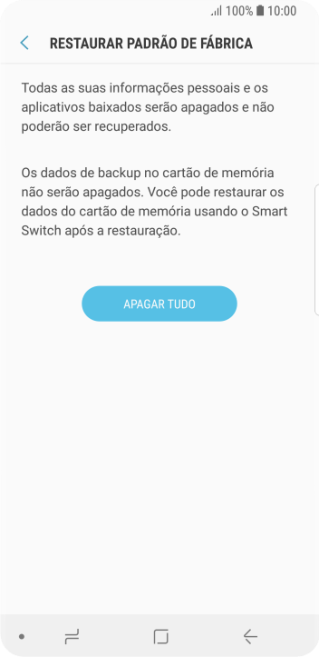 Pressione APAGAR TUDO. Aguarde um instante, enquanto o celular restaura as configurações padrão. Siga as indicações do visor para configurar o celular, e deixá-lo pronto para uso. Pressione APAGAR TUDO. Aguarde um instante, enquanto o celular restaura as configurações padrão. Siga as indicações do visor para configurar o celular, e deixá-lo pronto para uso.