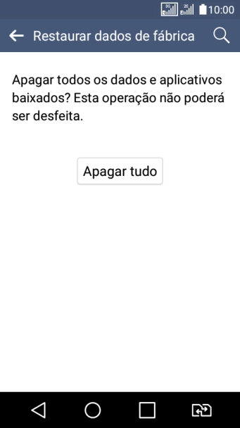 Pressione Apagar tudo. Aguarde um instante, enquanto o celular restaura as configurações padrão.
Siga as indicações do visor para configurar o celular, e deixá-lo pronto para uso. Pressione Apagar tudo. Aguarde um instante, enquanto o celular restaura as configurações padrão.
Siga as indicações do visor para configurar o celular, e deixá-lo pronto para uso.