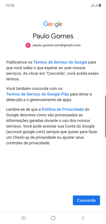 Pressione Concordo, e siga as indicações da tela para selecionar as configurações da sua conta Google. Pressione Concordo, e siga as indicações da tela para selecionar as configurações da sua conta Google.