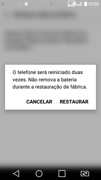 Pressione RESTAURAR. Aguarde um instante, enquanto o celular restaura as configurações padrão. Siga as indicações do visor para configurar o celular, e deixá-lo pronto para uso. Pressione RESTAURAR. Aguarde um instante, enquanto o celular restaura as configurações padrão. Siga as indicações do visor para configurar o celular, e deixá-lo pronto para uso.