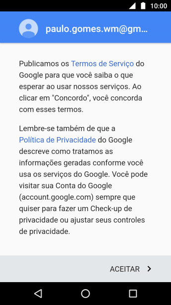 Pressione ACEITAR, e siga as indicações da tela para selecionar as configurações da sua conta Google. Pressione ACEITAR, e siga as indicações da tela para selecionar as configurações da sua conta Google.