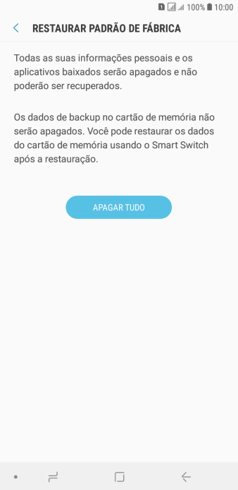 Pressione APAGAR TUDO. Aguarde um instante, enquanto o celular restaura as configurações padrão. Siga as indicações da tela para configurar o celular, e deixá-lo pronto para o uso. Pressione APAGAR TUDO. Aguarde um instante, enquanto o celular restaura as configurações padrão. Siga as indicações da tela para configurar o celular, e deixá-lo pronto para o uso.