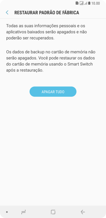 Pressione APAGAR TUDO. Aguarde um instante, enquanto o celular restaura as configurações padrão. Siga as indicações da tela para configurar o celular, e deixá-lo pronto para o uso. Pressione APAGAR TUDO. Aguarde um instante, enquanto o celular restaura as configurações padrão. Siga as indicações da tela para configurar o celular, e deixá-lo pronto para o uso.