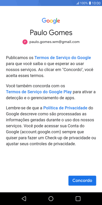 Pressione Concordo, e siga as indicações da tela para selecionar as configurações da sua conta Google. Pressione Concordo, e siga as indicações da tela para selecionar as configurações da sua conta Google.