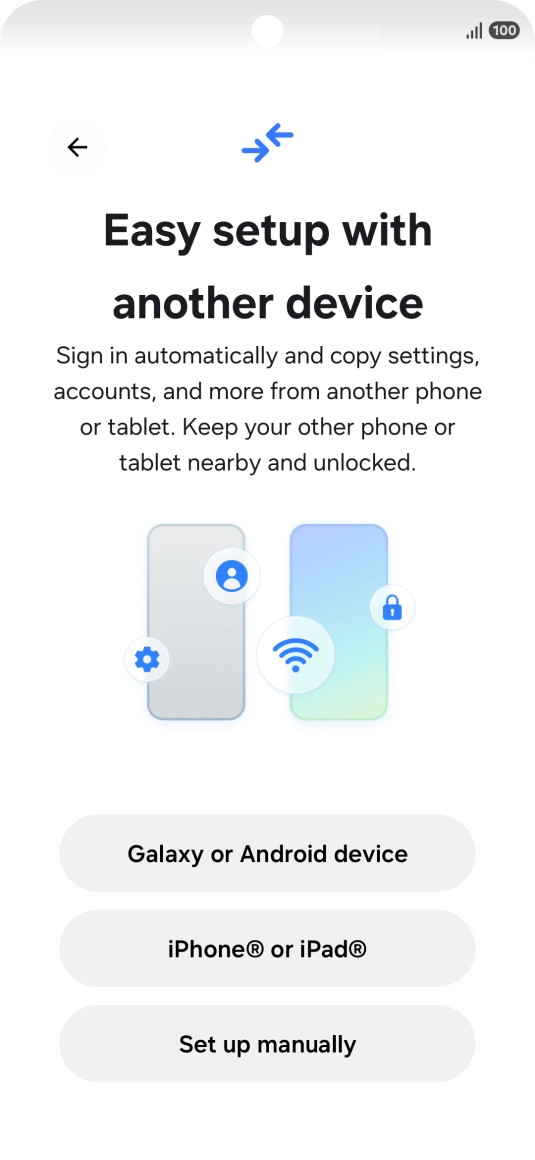 Press the required setting to transfer content from another device or press Set up manually. Press the required setting to transfer content from another device or press Set up manually.