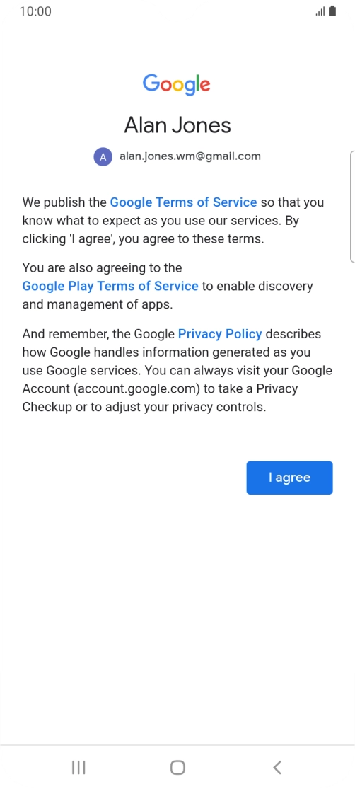 Press I agree and follow the instructions on the screen to select settings for your Google account. Press I agree and follow the instructions on the screen to select settings for your Google account.