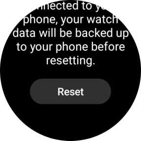 Press Reset. Wait a moment while the factory default settings are restored. Follow the instructions on the screen to set up your smartwatch and prepare it for use. Press Reset. Wait a moment while the factory default settings are restored. Follow the instructions on the screen to set up your smartwatch and prepare it for use.