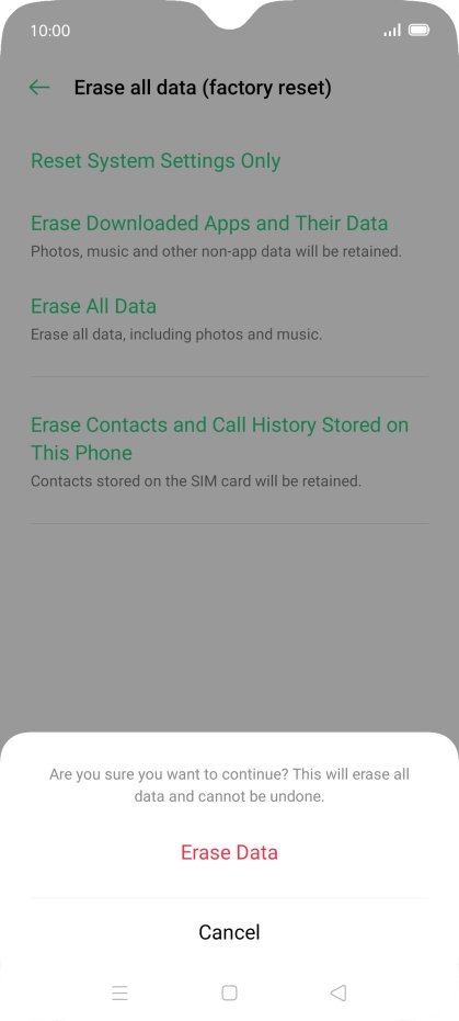 Press Erase Data. Wait a moment while the factory default settings are restored. Follow the instructions on the screen to set up your phone and prepare it for use. Press Erase Data. Wait a moment while the factory default settings are restored. Follow the instructions on the screen to set up your phone and prepare it for use.