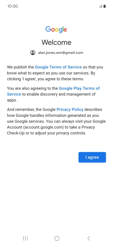 Press I agree and follow the instructions on the screen to select settings for your Google account. Press I agree and follow the instructions on the screen to select settings for your Google account.