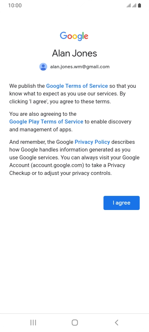 Press I agree and follow the instructions on the screen to select settings for your Google account. Press I agree and follow the instructions on the screen to select settings for your Google account.