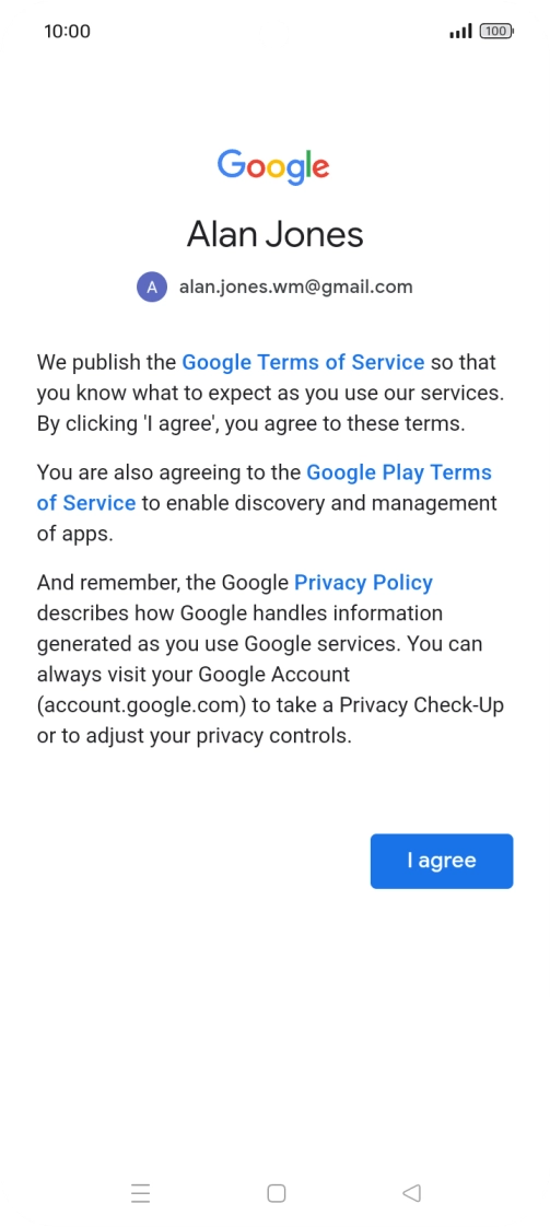 Press I agree and follow the instructions on the screen to select settings for your Google account. Press I agree and follow the instructions on the screen to select settings for your Google account.
