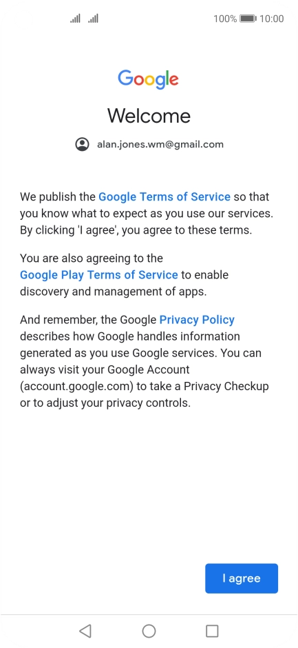 Press I agree and follow the instructions on the screen to select settings for your Google account. Press I agree and follow the instructions on the screen to select settings for your Google account.